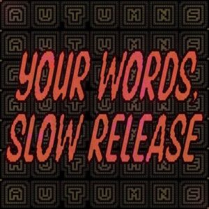 Autumns – Your Words, Slow Release (2022)
