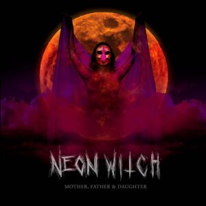 The Neon Witch – Mother, Father & Daughter (2022)