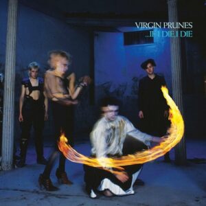 Virgin Prunes – …If I Die, I Die (40th Anniversary Edition) (2022)