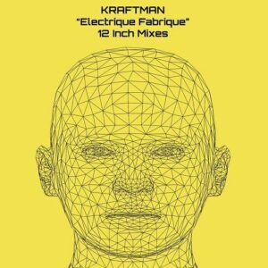 KRAFTman – Electrique Fabrique 12 Inch Mixes (Limited Edition) (2023)