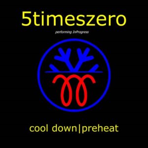 5TimesZero – Cool Down/ Preheat (2021)