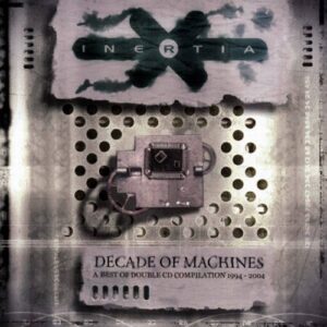 Inertia – Decade of Machines – The Best of 1994-2004 (2005)