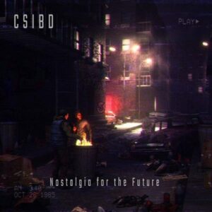 CSIBD – Nostalgia for the Future (2021)