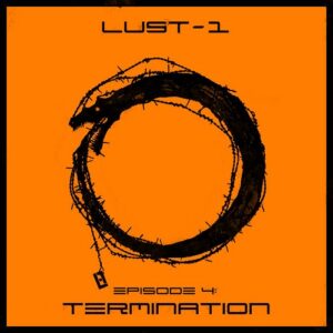 LUST-1 – Episode 4 Termination (EP) (2021)