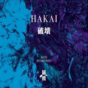 Hakai – Flesh Reconstruct (EP) (2021)