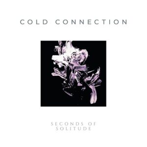 Cold Connection – Seconds Of Solitude (2021)