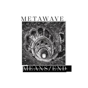 METAWAVE – Means / End (2021)