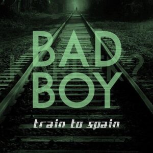 Train To Spain – Bad Boy (Single) (2021)