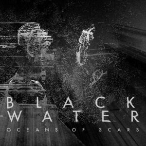 Black Water – Oceans Of Scars (2021)