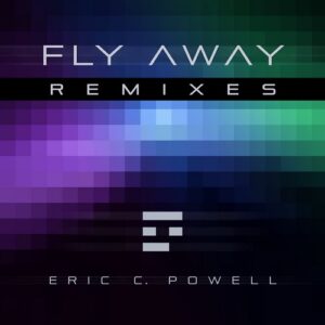 Eric C. Powell & Andrea Powell – Fly Away Remixes (2021)