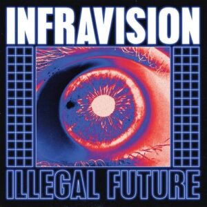 Infravision – Illegal Future (2021)