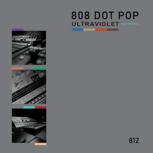 808 DOT POP – Ultraviolet (Pentatonic) EP (2021)