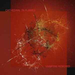 Cathedral In Flames – Vampire Remixed (2023)