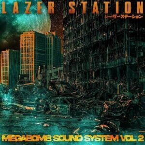 Lazer Station – Megabomb Sound System Vol. 2 (2023)