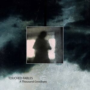 Touched Fables – A Thousand Goodbyes  (2023)