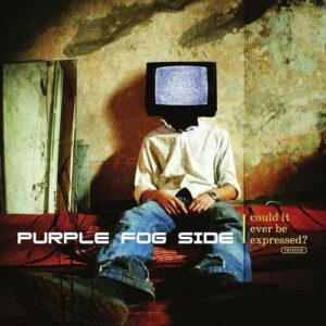 Purple Fog Side – Could It Ever Be Expressed? (Reissue) (2023)