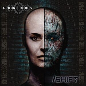 Ground To Dust – /Shift (2023)
