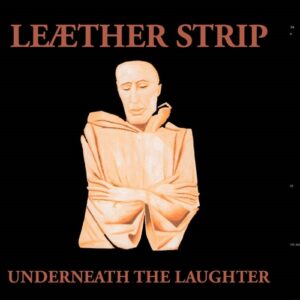 Leaether Strip – Underneath The Laughter (Reissue) (2023)