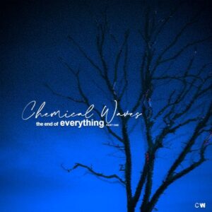 Chemical Waves – The End of Everything – part one (2023)