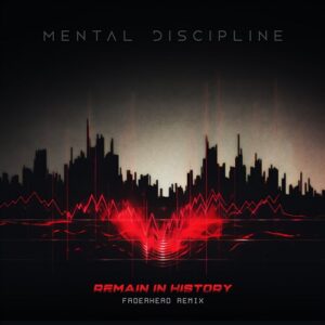 Mental Discipline – Remain in History (Faderhead Remix) (2023)