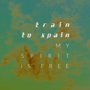 Train To Spain – My Spirit Is Free (Single) (2023)