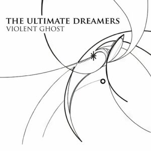 The Ultimate Dreamers – Violent Ghost EP (2023)