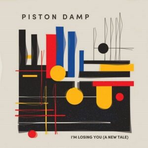 Piston Damp – I’m Losing You (A New Tale) (2023)