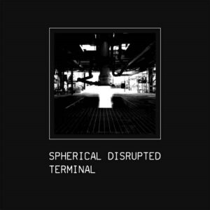 Spherical Disrupted – Terminal (EP) (2023)