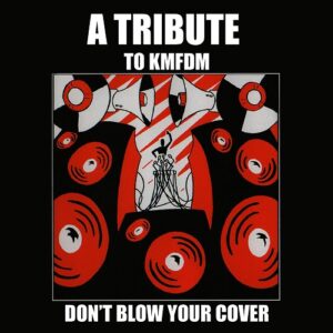 VA – Don’t Blow Your Cover: A Tribute to KMFDM (2000)