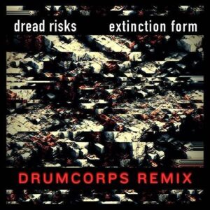 Dread Risks – Extinction Form (Drumcorps Remix) (2024)