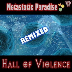 Hall of Violence – Metastatic Paradise (Remixed) (2024)