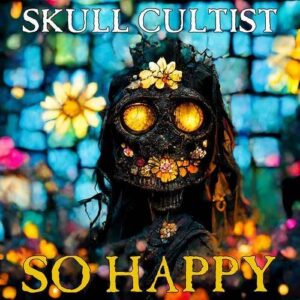 Skull Cultist – SO HAPPY (2023)