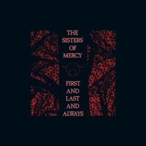 The Sisters Of Mercy – First And Last And Always (1985)