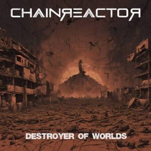 Chainreactor – Destroyer Of Worlds (Single) (2024)