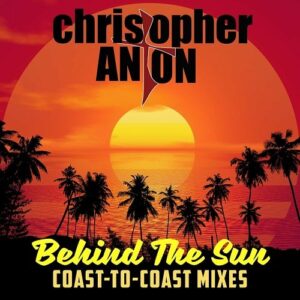 Christopher Anton – Behind the Sun (Coast to Coast Remixes) (2024)