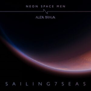 Neon Space Men – Sailing 7 Seas (feat. Alex Braun) (2024)