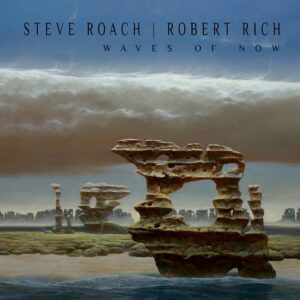 Steve Roach – Waves of Now (2024)