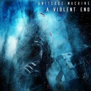 Unitcode:Machine – A Violent End (Single) (2024)