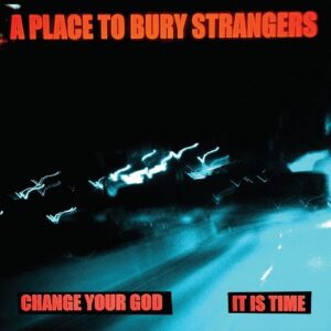A Place To Bury Strangers – It Is Time (Single) (2024)