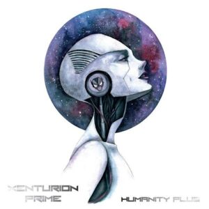 Xenturion Prime – Humanity Plus (2CD) (2017)