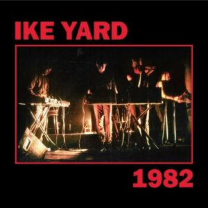 Ike Yard – 1982 (2024)