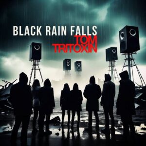Tom Tritoxin – Black Rain Falls (Single) (2024)
