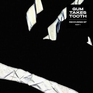Gum Takes Tooth – Recovered EP (Part One) (2024)
