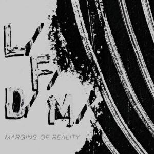 L/F/D/M – Margins of Reality (2024)