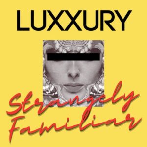 Luxxury – Strangely Familiar (EP) (2024)