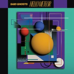 Hello Meteor – Said Ghosts (2024)