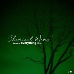 Chemical Waves – The End Of Everything – Part Two (2024)