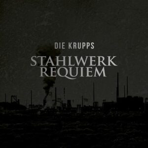 Die Krupps – Stahlwerk Requiem (2016)