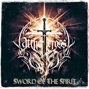 At the Cross – Sword Of The Spirit (2024)