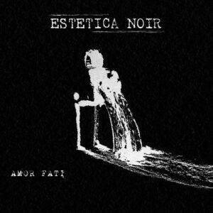 Estetica Noir – Amor Fati (2024)